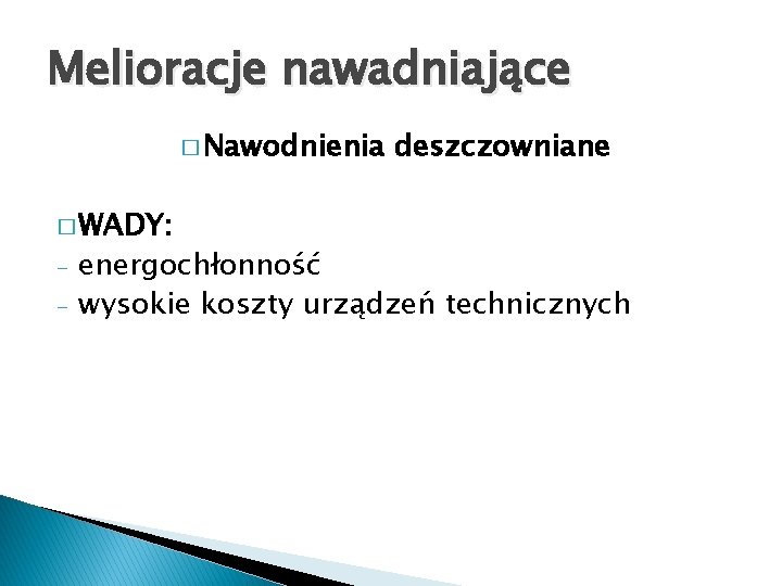 Melioracje nawadniające � Nawodnienia � WADY: - deszczowniane energochłonność wysokie koszty urządzeń technicznych 