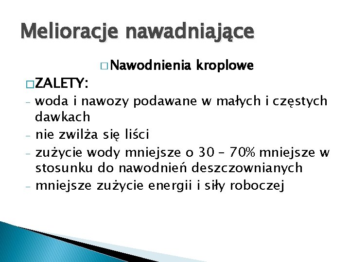 Melioracje nawadniające � ZALETY: - � Nawodnienia kroplowe woda i nawozy podawane w małych