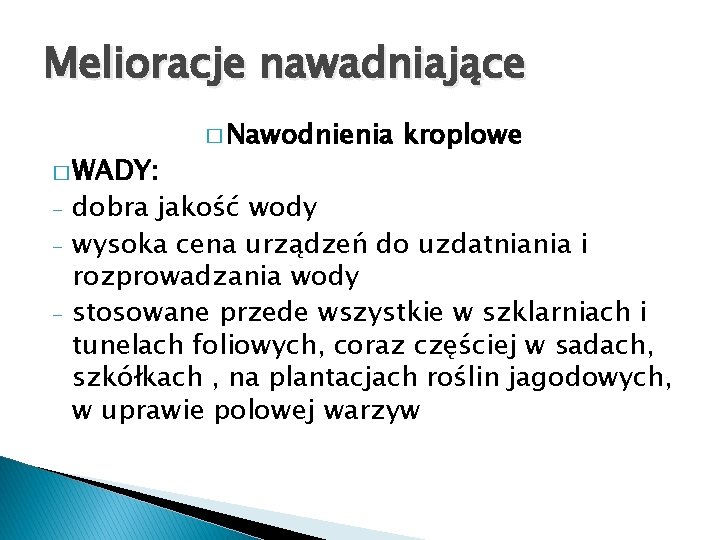 Melioracje nawadniające � WADY: - � Nawodnienia kroplowe dobra jakość wody wysoka cena urządzeń