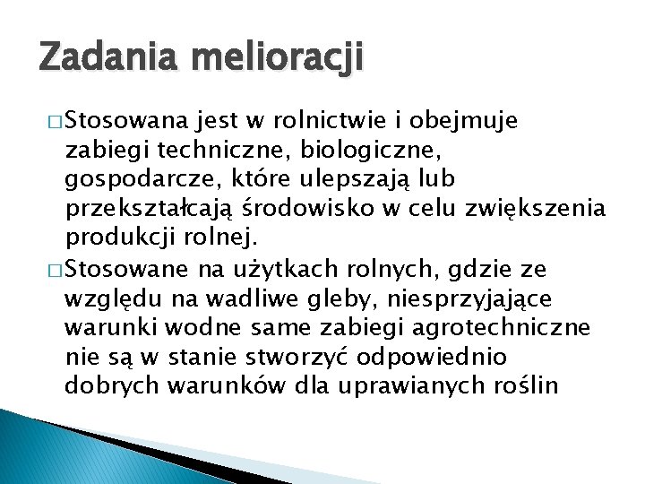 Zadania melioracji � Stosowana jest w rolnictwie i obejmuje zabiegi techniczne, biologiczne, gospodarcze, które