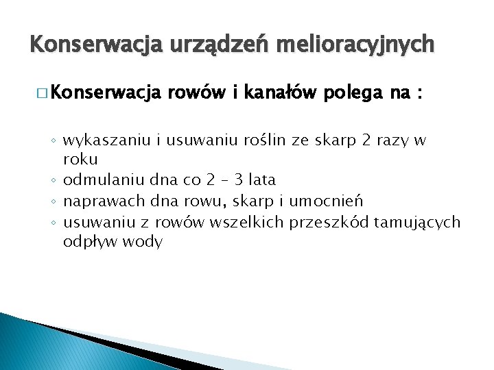 Konserwacja urządzeń melioracyjnych � Konserwacja rowów i kanałów polega na : ◦ wykaszaniu i