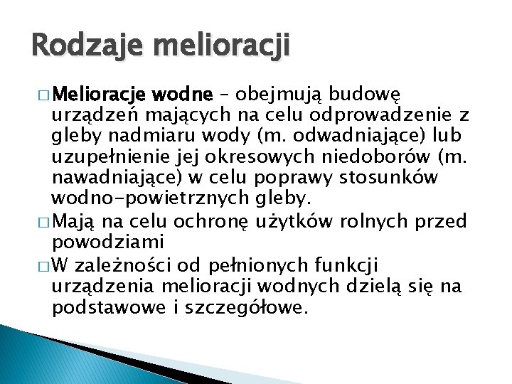 Rodzaje melioracji � Melioracje wodne – obejmują budowę urządzeń mających na celu odprowadzenie z