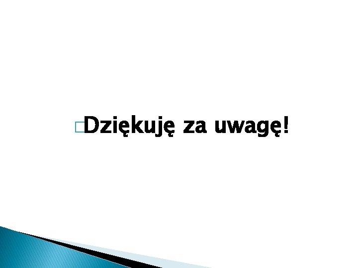 �Dziękuję za uwagę! 