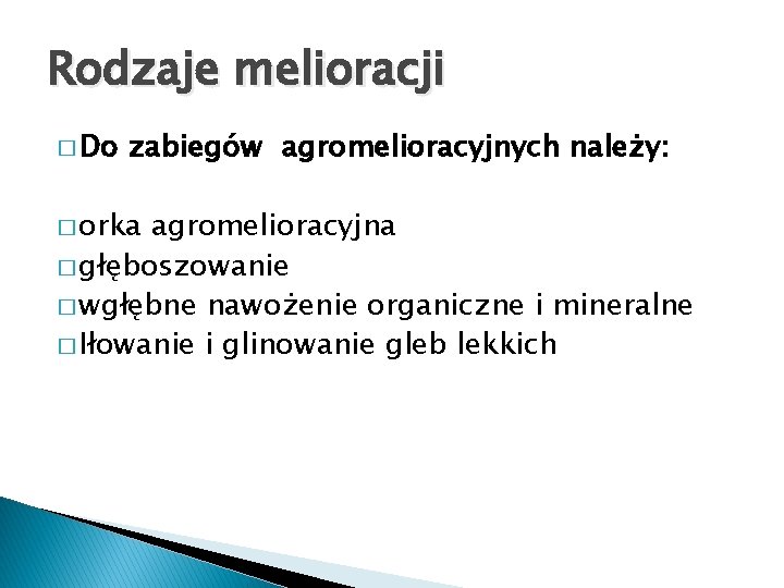 Rodzaje melioracji � Do zabiegów agromelioracyjnych należy: � orka agromelioracyjna � głęboszowanie � wgłębne