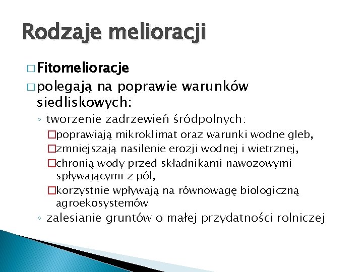 Rodzaje melioracji � Fitomelioracje � polegają na poprawie warunków siedliskowych: ◦ tworzenie zadrzewień śródpolnych: