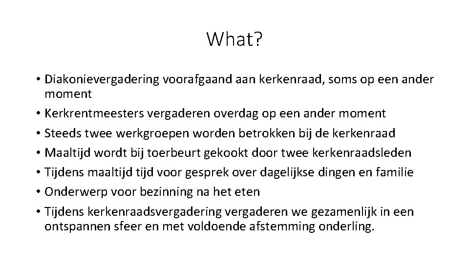 What? • Diakonievergadering voorafgaand aan kerkenraad, soms op een ander moment • Kerkrentmeesters vergaderen