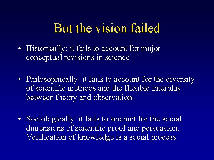 But the vision failed • Historically: it fails to account for major conceptual revisions