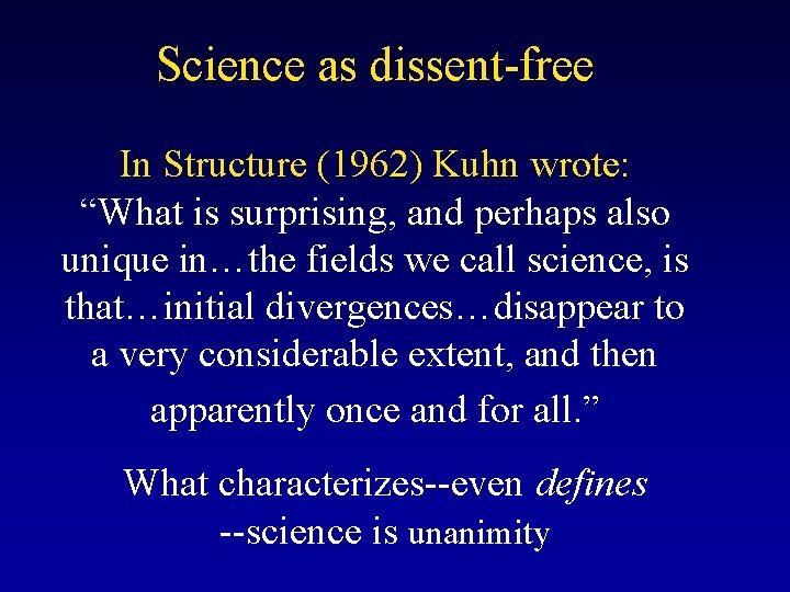 Science as dissent-free In Structure (1962) Kuhn wrote: “What is surprising, and perhaps also