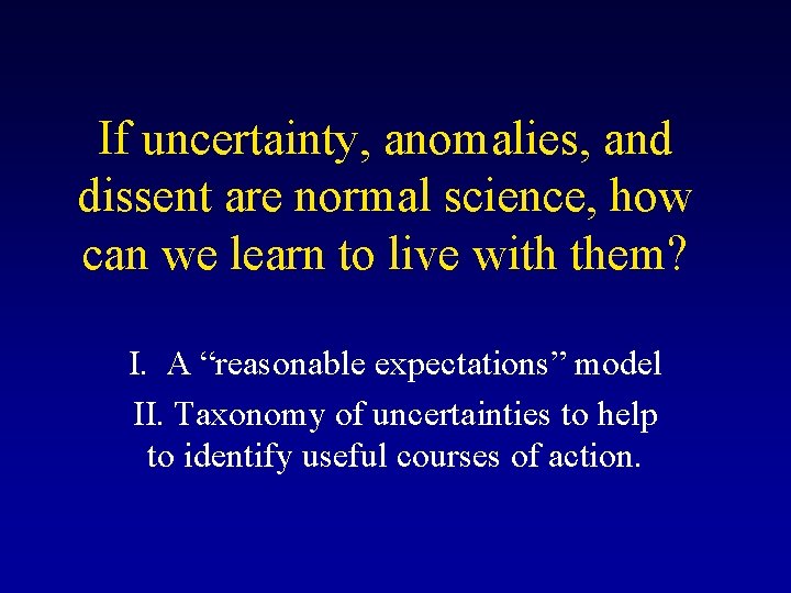 If uncertainty, anomalies, and dissent are normal science, how can we learn to live