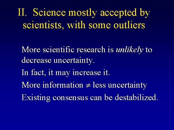 II. Science mostly accepted by scientists, with some outliers More scientific research is unlikely