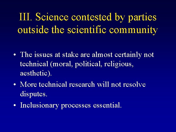 III. Science contested by parties outside the scientific community • The issues at stake