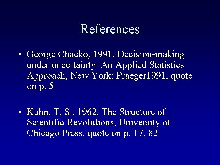 References • George Chacko, 1991, Decision-making under uncertainty: An Applied Statistics Approach, New York: