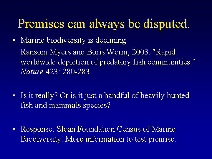 Premises can always be disputed. • Marine biodiversity is declining Ransom Myers and Boris