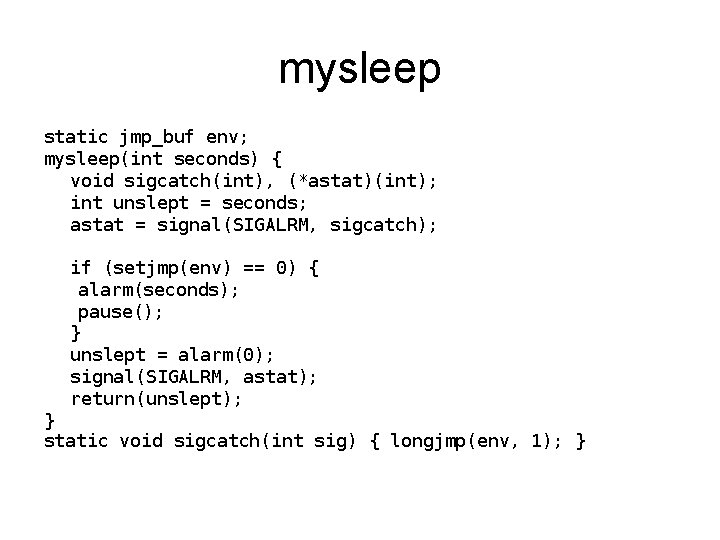 mysleep static jmp_buf env; mysleep(int seconds) { void sigcatch(int), (*astat)(int); int unslept = seconds;
