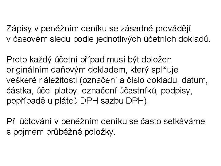 Zápisy v peněžním deníku se zásadně provádějí v časovém sledu podle jednotlivých účetních dokladů.