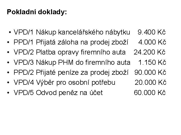 Pokladní doklady: • • VPD/1 Nákup kancelářského nábytku PPD/1 Přijatá záloha na prodej zboží