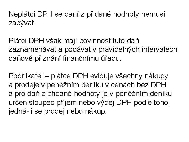 Neplátci DPH se daní z přidané hodnoty nemusí zabývat. Plátci DPH však mají povinnost