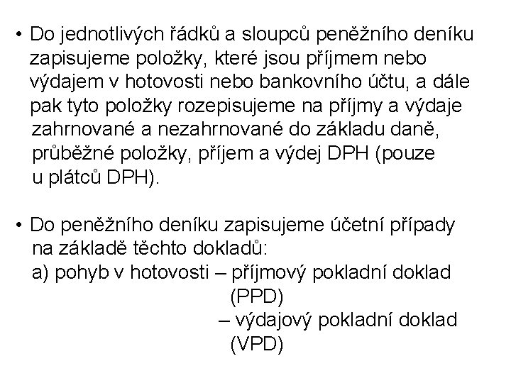  • Do jednotlivých řádků a sloupců peněžního deníku zapisujeme položky, které jsou příjmem