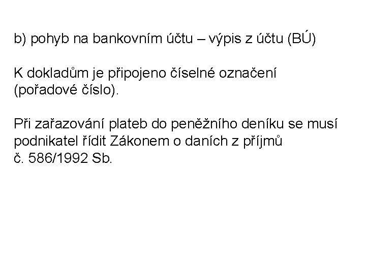 b) pohyb na bankovním účtu – výpis z účtu (BÚ) K dokladům je připojeno