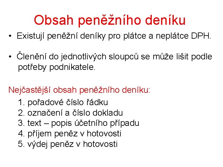 Obsah peněžního deníku • Existují peněžní deníky pro plátce a neplátce DPH. • Členění