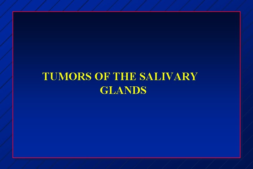 TUMORS OF THE SALIVARY GLANDS 