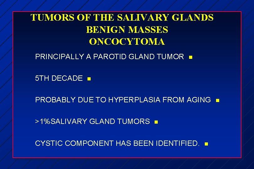 TUMORS OF THE SALIVARY GLANDS BENIGN MASSES ONCOCYTOMA PRINCIPALLY A PAROTID GLAND TUMOR 5