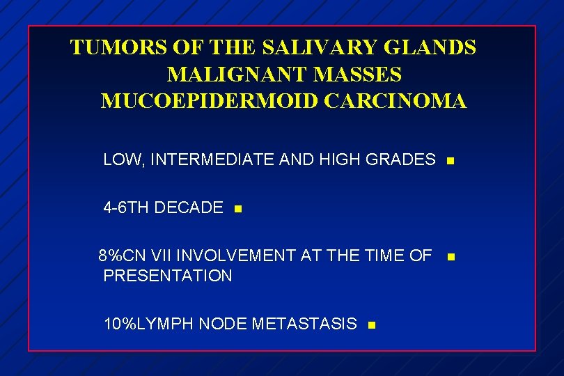 TUMORS OF THE SALIVARY GLANDS MALIGNANT MASSES MUCOEPIDERMOID CARCINOMA LOW, INTERMEDIATE AND HIGH GRADES
