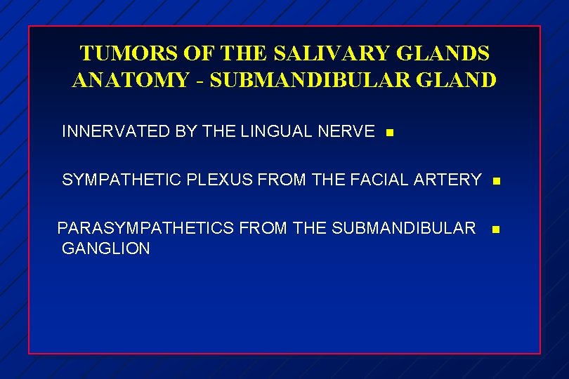 TUMORS OF THE SALIVARY GLANDS ANATOMY - SUBMANDIBULAR GLAND INNERVATED BY THE LINGUAL NERVE