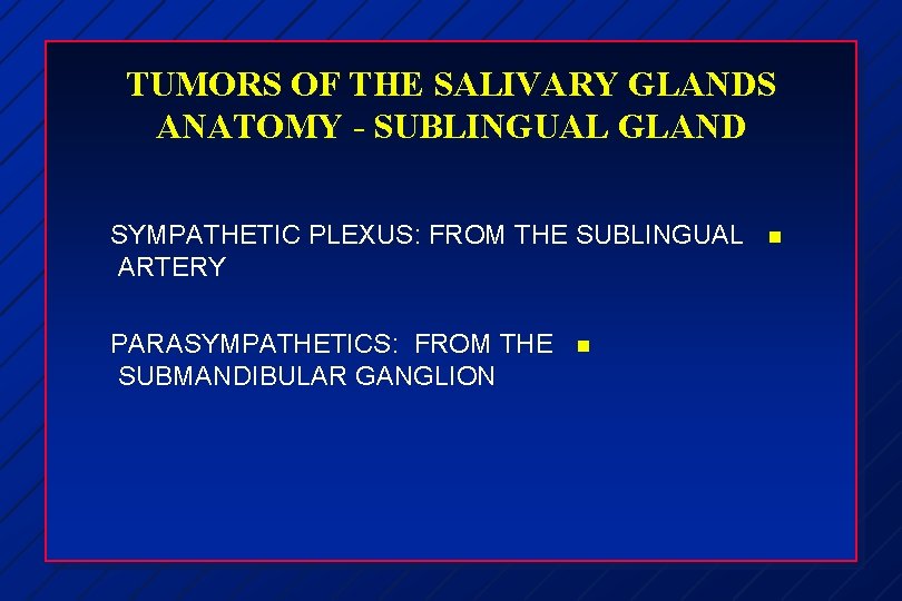 TUMORS OF THE SALIVARY GLANDS ANATOMY - SUBLINGUAL GLAND SYMPATHETIC PLEXUS: FROM THE SUBLINGUAL