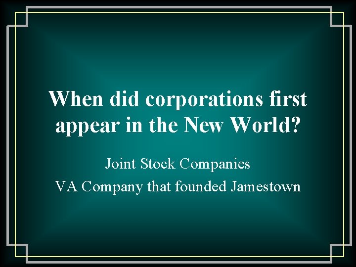 When did corporations first appear in the New World? Joint Stock Companies VA Company