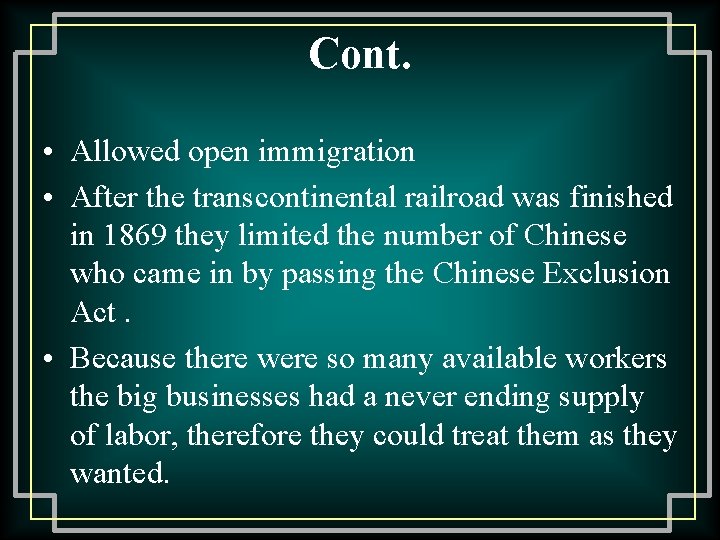 Cont. • Allowed open immigration • After the transcontinental railroad was finished in 1869