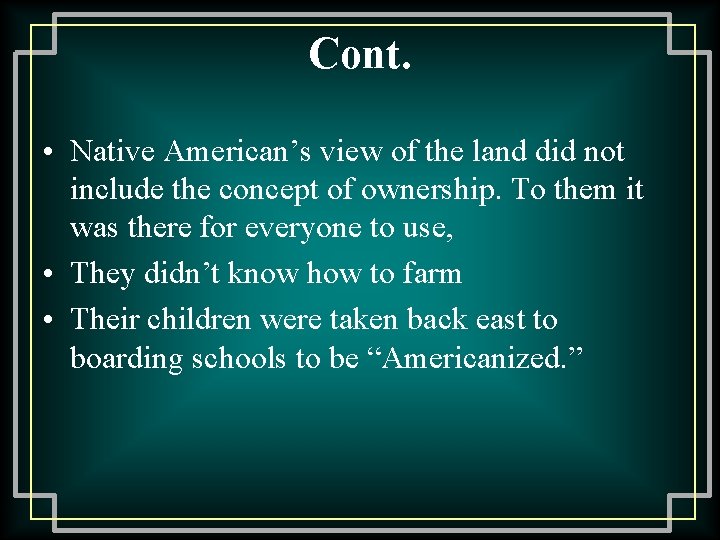 Cont. • Native American’s view of the land did not include the concept of