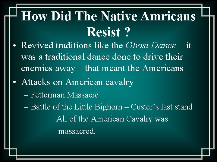 How Did The Native Amricans Resist ? • Revived traditions like the Ghost Dance