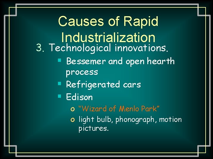 Causes of Rapid Industrialization 3. Technological innovations. § Bessemer and open hearth § §