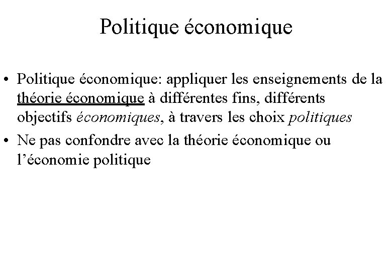 Politique économique • Politique économique: appliquer les enseignements de la théorie économique à différentes