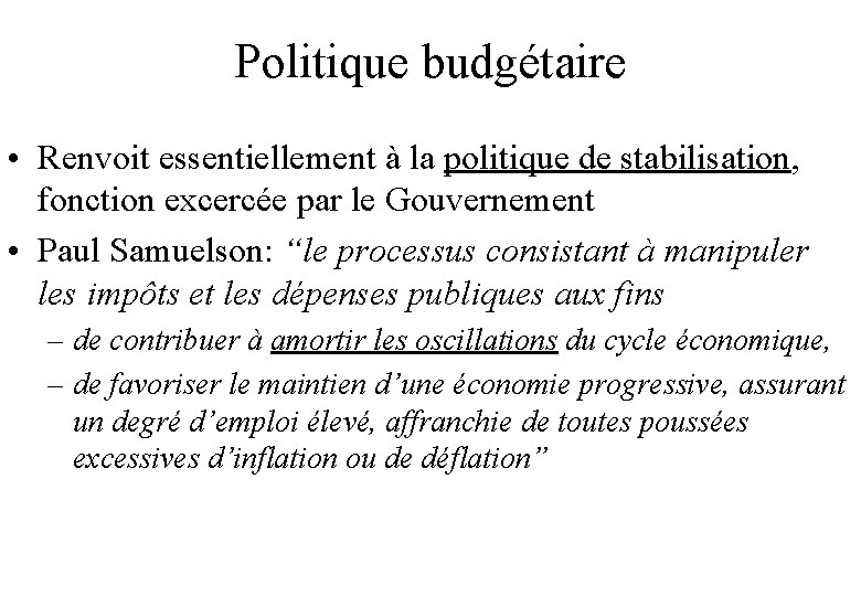 Politique budgétaire • Renvoit essentiellement à la politique de stabilisation, fonction excercée par le