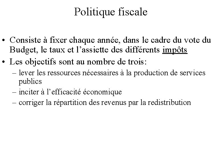 Politique fiscale • Consiste à fixer chaque année, dans le cadre du vote du Politique fiscale • Consiste à fixer chaque année, dans le cadre du vote du