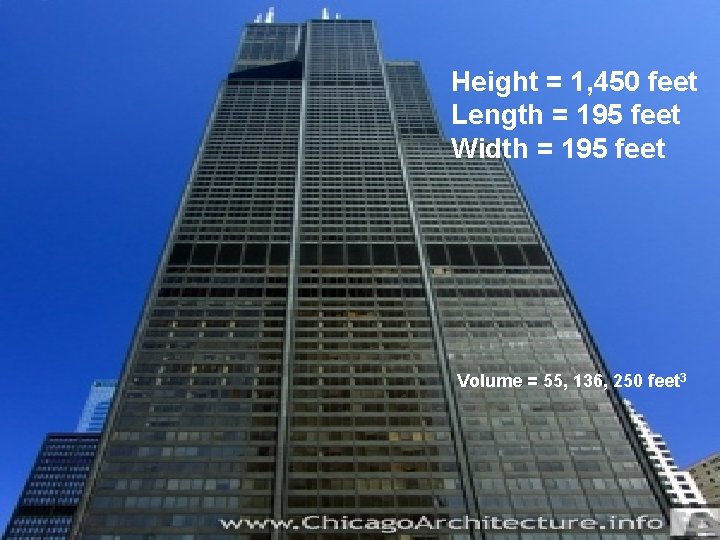 Height = 1, 450 feet Length = 195 feet Width = 195 feet Volume