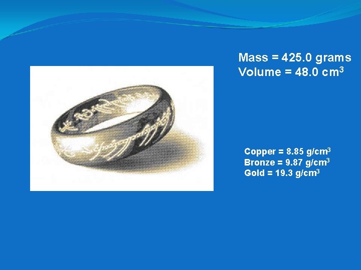 Mass = 425. 0 grams Volume = 48. 0 cm 3 Copper = 8.