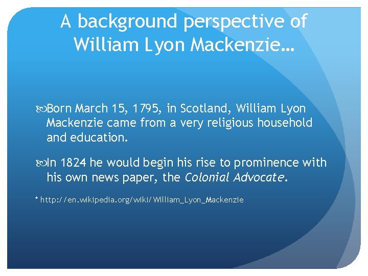 A background perspective of William Lyon Mackenzie… Born March 15, 1795, in Scotland, William