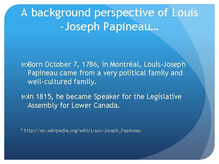 A background perspective of Louis -Joseph Papineau… Born October 7, 1786, in Montréal, Louis-Joseph