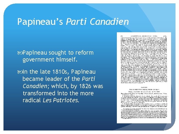 Papineau’s Parti Canadien Papineau sought to reform government himself. In the late 1810 s,