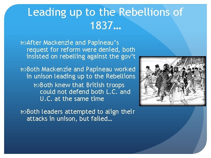 Leading up to the Rebellions of 1837… After Mackenzie and Papineau’s request for reform