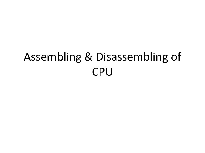 Assembling & Disassembling of CPU 