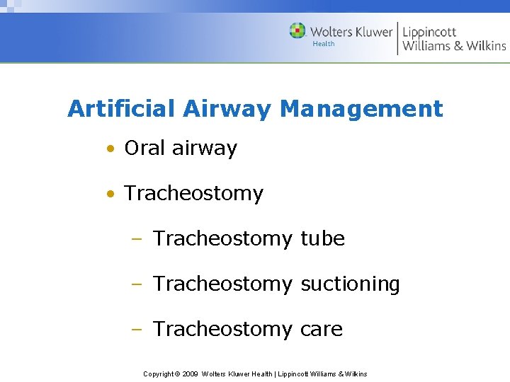 Artificial Airway Management • Oral airway • Tracheostomy – Tracheostomy tube – Tracheostomy suctioning