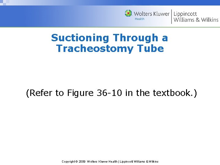 Suctioning Through a Tracheostomy Tube (Refer to Figure 36 -10 in the textbook. )