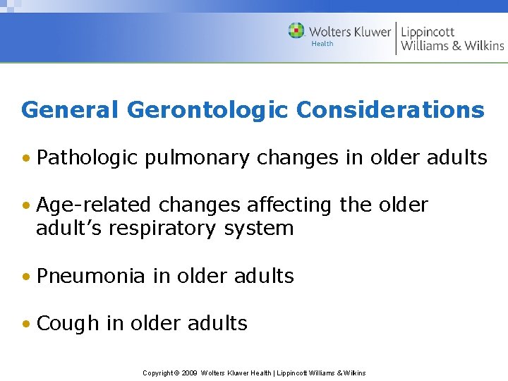 General Gerontologic Considerations • Pathologic pulmonary changes in older adults • Age-related changes affecting