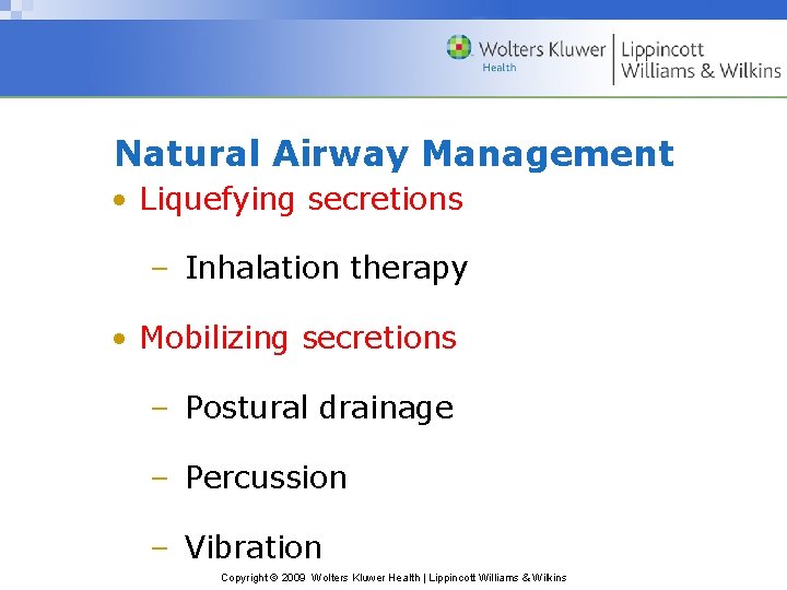 Natural Airway Management • Liquefying secretions – Inhalation therapy • Mobilizing secretions – Postural