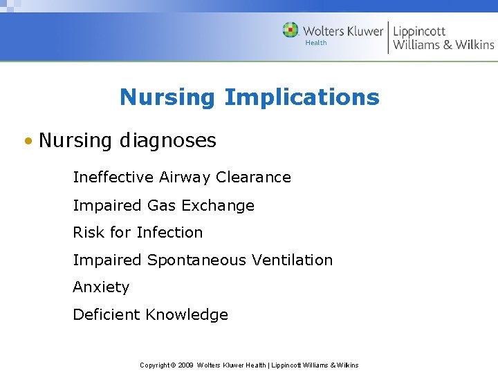 Nursing Implications • Nursing diagnoses Ineffective Airway Clearance Impaired Gas Exchange Risk for Infection