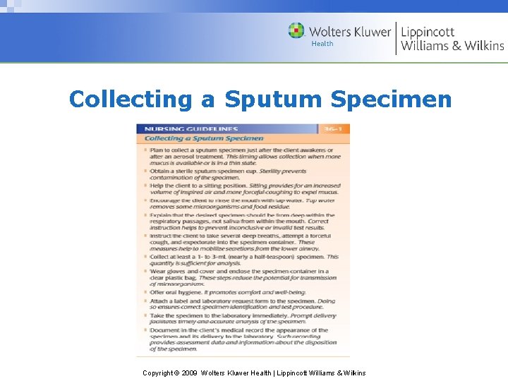 Collecting a Sputum Specimen Copyright © 2009 Wolters Kluwer Health | Lippincott Williams &
